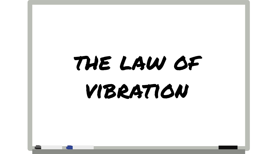The Law Of Vibration - All You Need To Know - CHRISMILLAS.COM