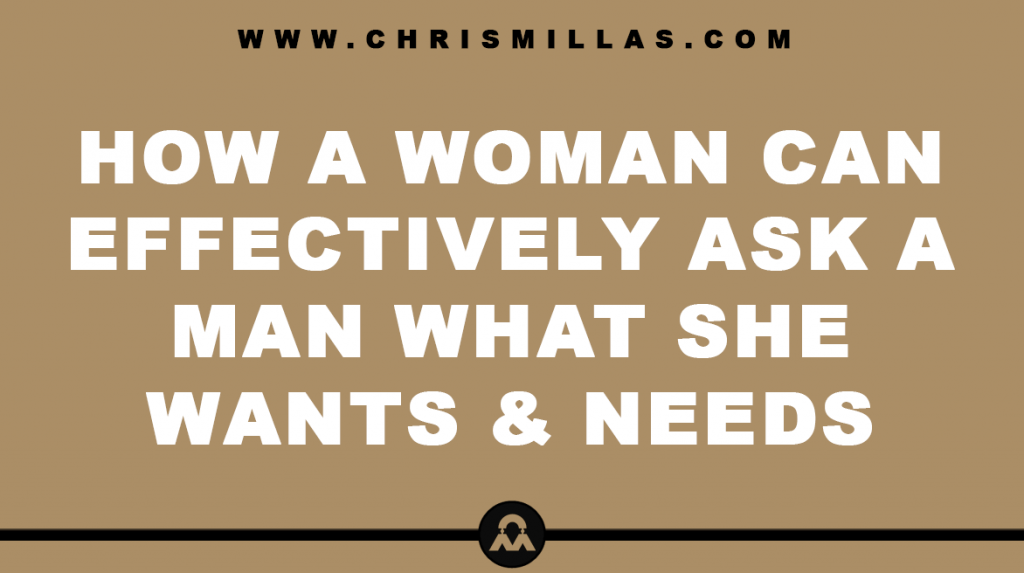 How A Woman Can Effectively Ask For What She Wants & Needs From A Man
