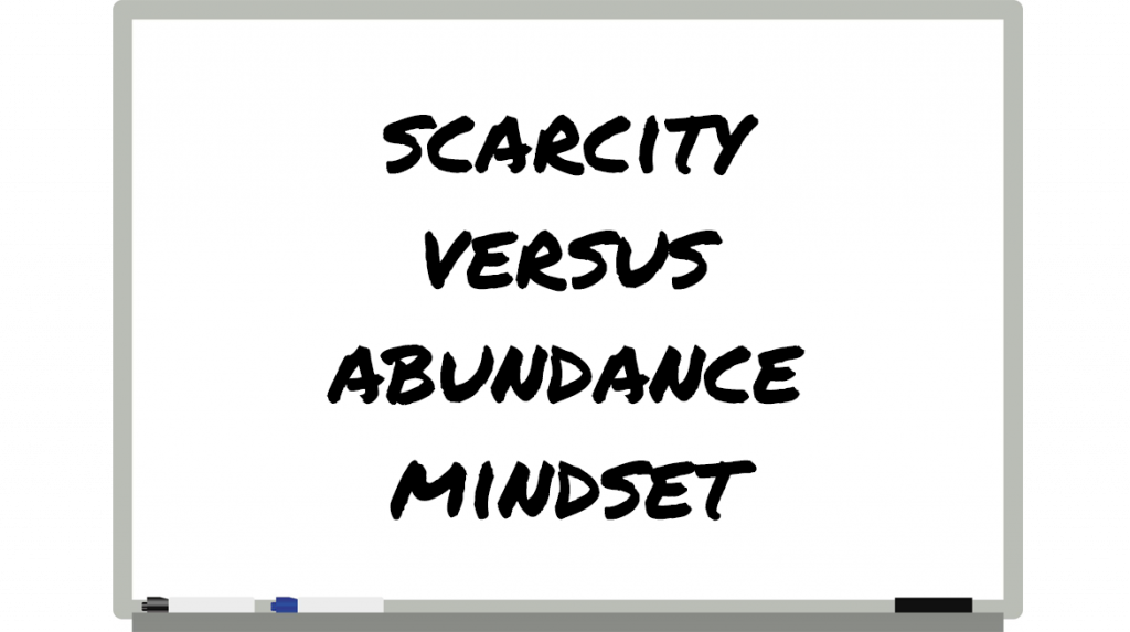 Scarcity Versus Abundance Mindset