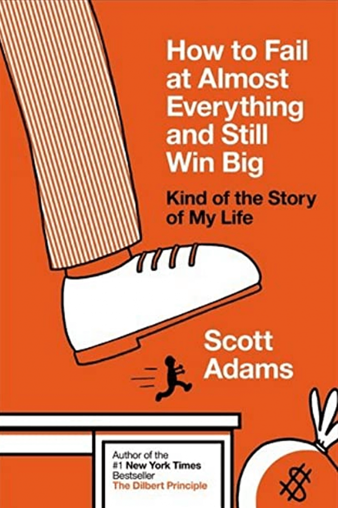 Scott Adams - How To Fail At Almost Anything & Still Win Big